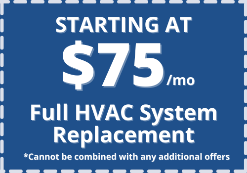 Starting at $75 per month on Full HVAC System Replacement