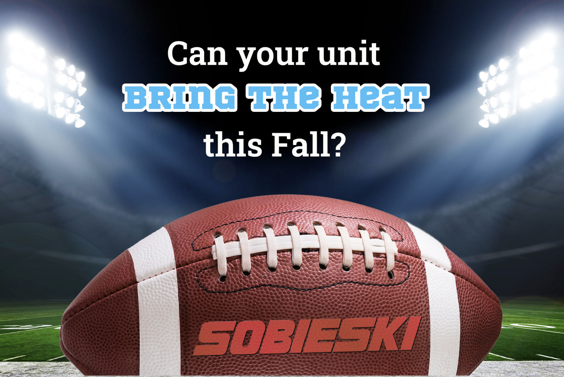 Can your unit bring the heat this fall?
