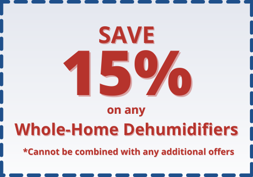 Save 15% on Whole-Home Dehumidifiers